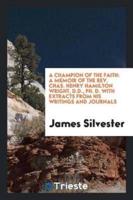 A champion of the faith: a memoir of the Rev. Chas. Henry Hamilton Wright, D.D., Ph. D. With extracts from his writings and journals