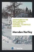 Adventures in the arts; informal chapters on painters, vaudeville and poets