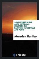 Adventures in the arts: informal chapters on painters, vaudeville and poets