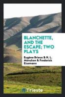 Blanchette, and The escape; two plays