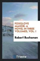 Foxglove Manor: a novel in three volumes, Vol. I