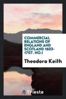 Commercial Relations of England and Scotland 1603-1707. No.I