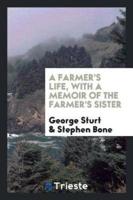 A Farmer's Life, With a Memoir of the Farmer's Sister