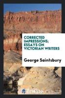 Corrected impressions; essays on Victorian writers