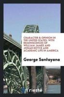 Character & opinion in the United States: with reminiscences of William James and Josiah Royce and academic life in America