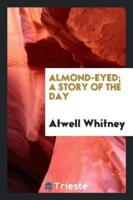 Almond-Eyed; A Story of the Day