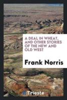 A deal in wheat, and other stories of the new and old West