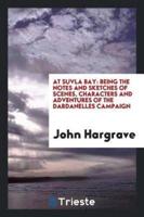 At Suvla Bay: Being the notes and sketches of scenes, characters and adventures of the dardanelles campaign