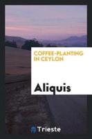 Coffee-Planting in Ceylon