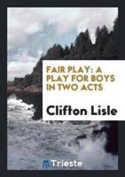 Fair Play: A Play for Boys in Two Acts