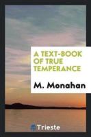 A text-book of true temperance