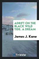 Adrift on the black wild tide. A dream