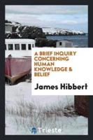 A brief inquiry concerning human knowledge & belief