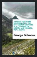 A Partial List of the Descendants of the Rev. George Gillmore, A. M., Loyalist of Horton and Windsor, Nova Scotia