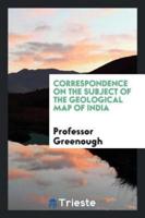 Correspondence on the Subject of the Geological Map of India