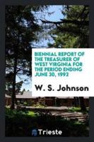 Biennial Report of the Treasurer of west Virginia for the period ending june 30, 1992