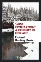 "Miss Civilization": a comedy in one act