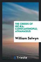 The Creeds of Nicï¿½a; Constantinople; Athanasius