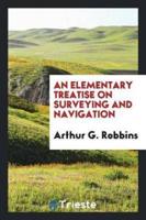 An Elementary Treatise on Surveying and Navigation