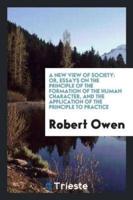 A new view of society: or, Essays on the principle of the formation of the Human Character, and the application of the principle to Practice