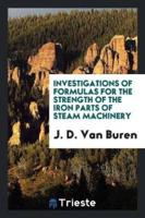 Investigations of Formulas for the Strength of the Iron Parts of Steam Machinery