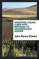 Whooping-cough Cured with Pertussin, Its Homoeopathic Nosode