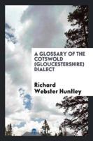 A glossary of the Cotswold (Gloucestershire) dialect