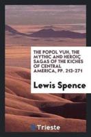 The Popol Vuh, the Mythic and Heroic Sagas of the Kichï¿½s of Central America, Pp. 213-271