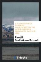 A Catalogue of Sanskrit manuscripts in the Norte-western provinces, Part VIII, 1884