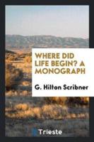 Where Did Life Begin? A Monograph