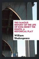 The Famous History of the Life of King Henry the Eighth, a Historical Play