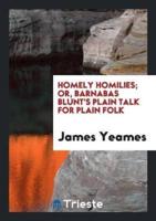 Homely homilies; or, Barnabas Blunt's plain talk for plain folk
