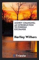 Money-Changing; An Introduction to Foreign Exchange