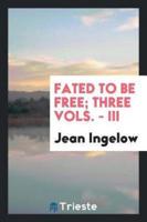 Fated to be free; three vols. - III