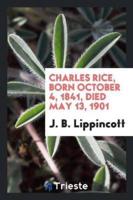 Charles Rice, Born October 4, 1841, Died May 13, 1901