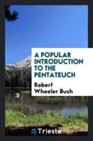 A popular introduction to the Pentateuch