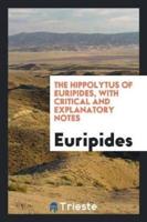 The Hippolytus of Euripides, With Critical and Explanatory Notes