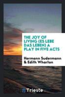 The joy of living (Es lebe das Leben) A play in five acts