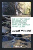 The Hippolytus of Euripides, with English notes, from the German of Witzschel