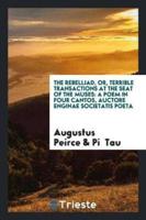 The rebelliad, or, Terrible transactions at the seat of the muses: a poem in four cantos, auctore enginae societatis poeta