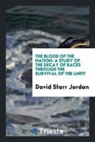 The Blood of the Nation: A Study of the Decay of Races Through the Survival of the Unfit