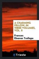 A charming fellow; In three Volumes, Vol. II