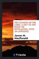 The coming of the Lord: a key to the book of Revelation, with an appendix