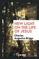 New light on the life of Jesus