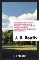 Booth's new pictorial United States: A New Pictorial History of the United States of America with Questions for Schools