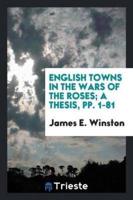 English Towns in the Wars of the Roses; a thesis, pp. 1-81