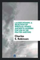 Laudes Domini: a selection of spiritual songs ancient & modern for use in the prayer-meeting