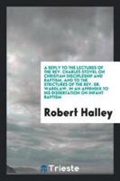 A reply to the lectures of the Rev. Charles Stovel on Christian discipleship and baptism, and to the strictures of the Rev. Dr. Wardlaw, in an appendix to his dissertation on infant baptism