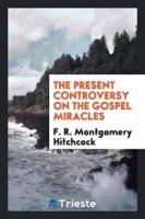 The present controversy on the gospel miracles