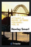 At fault, a novel. In Three Volumes.- Vol. III